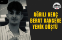 Ağrılı Genç Berat Kansere Yenik Düştü