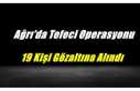 Ağrı'da Tefeci Operasyonu