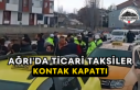 Ağrı'da Ticari Taksiler Kontak Kapattı