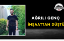 Ağrılı Genç İnşaattan Düştü