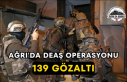 Ağrı'da DEAŞ Operasyonu 139 Gözaltı