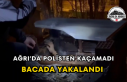 Ağrı’da Polisten Kaçamadı Bacada Yakalandı