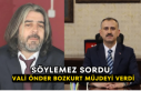Söylemez Sordu Vali Önder Bozkurt Müjdeyi Verdi