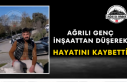 Ağrılı Genç İnşaattan Düşerek Hayatını Kaybetti
