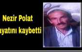 Nezir Polat Hayatını Kaybetti