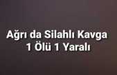 Ağrı da Silahlı Saldırı 1 Ölü 1 Yaralı