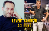 Levent Şahin'in Acı Günü