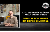 ATSO Seçimlerinde Önder Aslan Sahaya İniyor Genç ve Donanımlı Bir Ekiple Geliyoruz