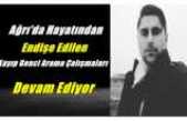 Ağrı'da Hayatından Endişe Edilen Kayıp Genci Arama Çalışmaları Devam Ediyor