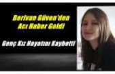 Acı Haber Geldi,Berivan Güven Hayatını Kaybetti