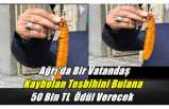 Ağrı'da Bir Vatandaş Kaybolan Tesbihini Bulana 50 Bin TL  Ödül Verecek