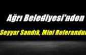 Ağrı Belediyesi'nden Seyyar Sandık, Mini Referandum
