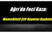 Ağrı'da Yaşanan  Motosiklet  Kazasında Ölenlerin Kimlikleri Belli Oldu