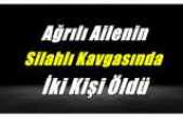 Ağrılı Amca Yeğen Kavgasında 2 Kişi Öldü 1 Kişi Yaralandı
