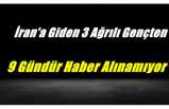 İran'a Giden 3 Genç'ten 9 Gündür Haber Alınamıyor