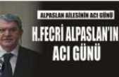 Hasan Fecri Alpaslan'ın Acı Günü