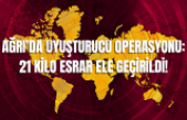 AĞRI’DA UYUŞTURUCU OPERASYONU: 21 KİLO ESRAR ELE GEÇİRİLDİ!