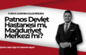 Patnos Devlet Hastanesi mi, Mağduriyet Merkezi mi?