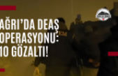 Ağrı’da DEAŞ Operasyonu: 10 Gözaltı!