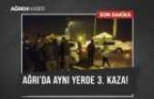 Ağrı’da Aynı Yerde 3. Kaza!