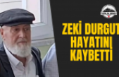 Zeki Durgut Hayatını Kaybetti