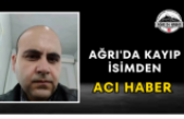 Ağrı'da Kayıp İsimden Acı Haber