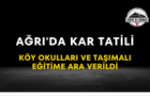 Ağrı'da Kar Tatili Köy Okulları ve Taşımalı Eğitime Ara Verildi