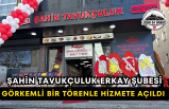 Şahin Tavukçuluk Erkay Şubesi Görkemli Bir Törenle Hizmete Açıldı