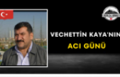 Vechettin Kaya'nın Acı Günü