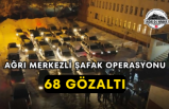 Ağrı Merkezli Şafak Operasyonu 68 Gözaltı