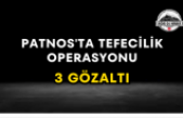 Patnos'ta Tefecilik Operasyonu 3 Gözaltı
