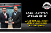 Ağrılı Gazeteci Atakan Çelik Anadolu Ajansının Asırlık Öyküsünü Kitaplaştırdı