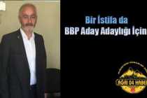 Ağrı Bbp'den Adaylık İstifası