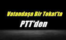 Vatandaşa bir tokatta PTT'den