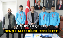 İl Müdürü Çelebi Genç Haltercileri Tebrik Etti