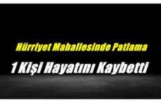 Ağrı'da Yaşanan Patlamada 1 Kişi Hayatını Kaybetti