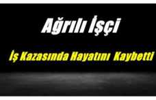 Kaza Değil Cinayet ,Ağrılı İşçi Hayatını Kaybetti