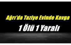 Ağrı'da Taziye Evi Çıkışında Kavga 1 Ölü