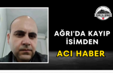 Ağrı'da Kayıp İsimden Acı Haber