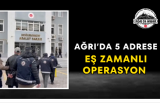 Ağrı’da 5 Adrese Eş Zamanlı Operasyon