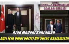 A.Medeni Kahraman ''Ağrı İçin Umut Verici Bir Süreç Başlamıştır