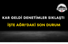 Kar Geldi Denetimler Sıklaştı İşte Ağrı’daki Son Durum