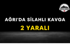 Ağrı'da Silahlı Kavga 2 Yaralı