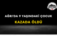 Ağrı'da 9 Yaşındaki Çocuk Kazada Öldü