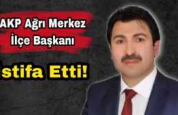 AKP Ağrı Merkez İlçe Başkanı Yıldız İstifa...
