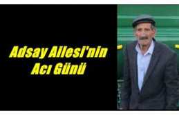 Adsay Ailesinin Acı Günü