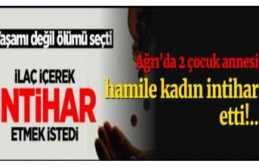Ağrı'da 2 çocuklu anne intihar ederek yaşamını...