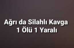 Ağrı da Silahlı Saldırı 1 Ölü 1 Yaralı