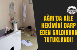 Ağrı'da Aile Hekimini Darp Eden Saldırgan Tutuklandı!