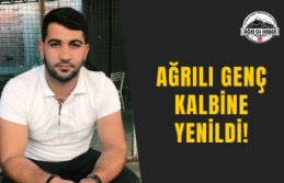 Ağrılı Genç Kalbine Yenildi!